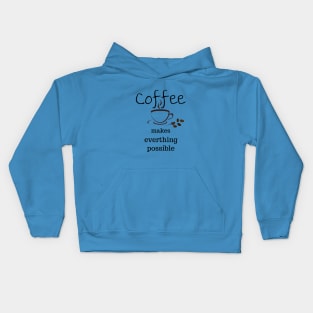 coffee makes everything possible Kids Hoodie